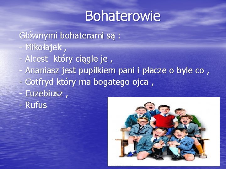 Bohaterowie Głównymi bohaterami są : - Mikołajek , - Alcest który ciągle je ,