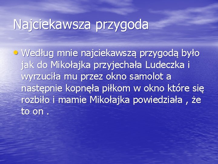 Najciekawsza przygoda • Według mnie najciekawszą przygodą było jak do Mikołajka przyjechała Ludeczka i