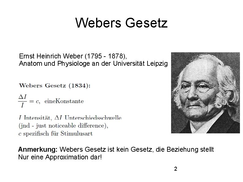 Webers Gesetz Ernst Heinrich Weber (1795 - 1878), Anatom und Physiologe an der Universität