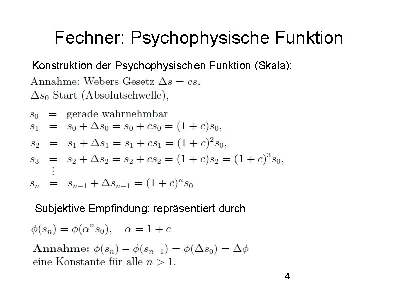 Fechner: Psychophysische Funktion Konstruktion der Psychophysischen Funktion (Skala): Subjektive Empfindung: repräsentiert durch 4 