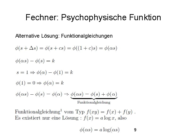 Fechner: Psychophysische Funktion Alternative Lösung: Funktionalgleichungen 9 