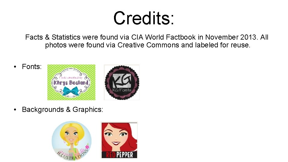 Credits: Facts & Statistics were found via CIA World Factbook in November 2013. All