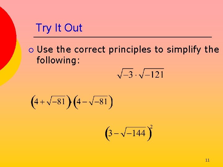 Try It Out ¡ Use the correct principles to simplify the following: 11 