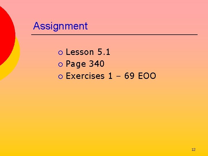 Assignment Lesson 5. 1 ¡ Page 340 ¡ Exercises 1 – 69 EOO ¡