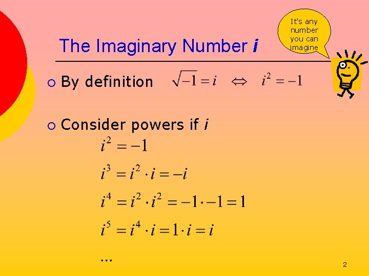 The Imaginary Number i ¡ By definition ¡ Consider powers if i It's any