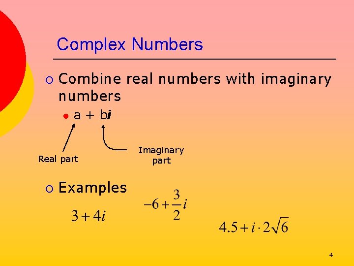 Complex Numbers ¡ Combine real numbers with imaginary numbers l a + bi Real