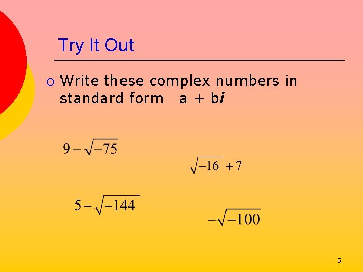Try It Out ¡ Write these complex numbers in standard form a + bi