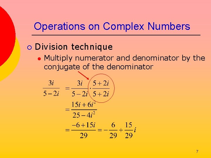 Operations on Complex Numbers ¡ Division technique l Multiply numerator and denominator by the