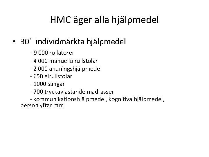 HMC äger alla hjälpmedel • 30´ individmärkta hjälpmedel - 9 000 rollatorer - 4