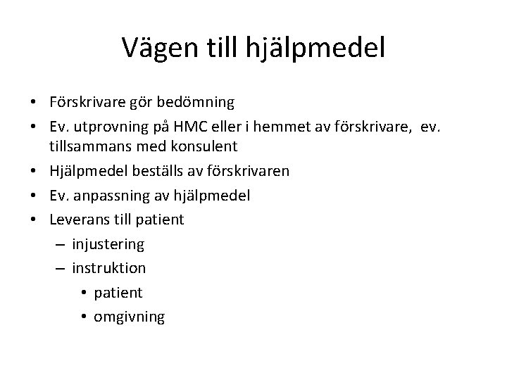 Vägen till hjälpmedel • Förskrivare gör bedömning • Ev. utprovning på HMC eller i