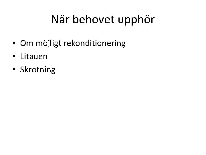 När behovet upphör • Om möjligt rekonditionering • Litauen • Skrotning 