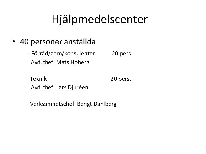 Hjälpmedelscenter • 40 personer anställda - Förråd/adm/konsulenter Avd. chef Mats Hoberg 20 pers. -