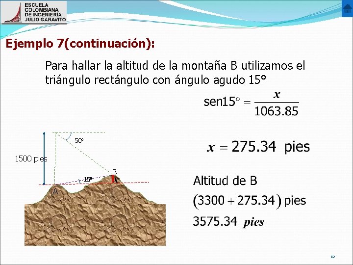 Ejemplo 7(continuación): Para hallar la altitud de la montaña B utilizamos el triángulo rectángulo