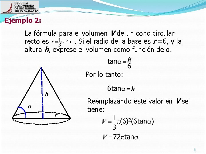 Ejemplo 2: La fórmula para el volumen V de un cono circular recto es.