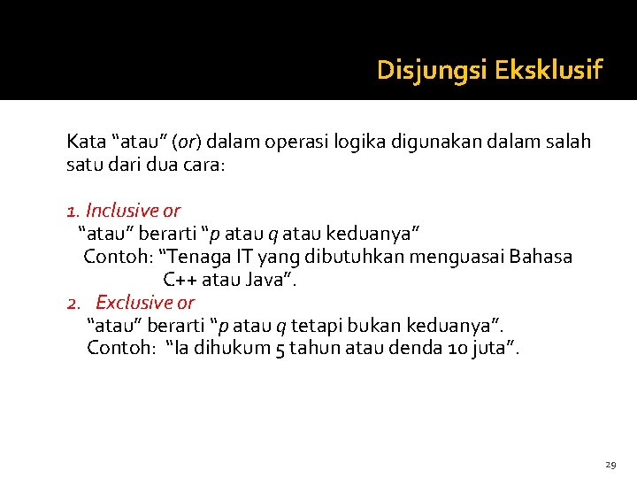 Disjungsi Eksklusif Kata “atau” (or) dalam operasi logika digunakan dalam salah satu dari dua