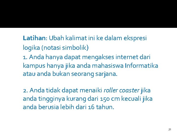 Latihan: Ubah kalimat ini ke dalam ekspresi logika (notasi simbolik) 1. Anda hanya dapat