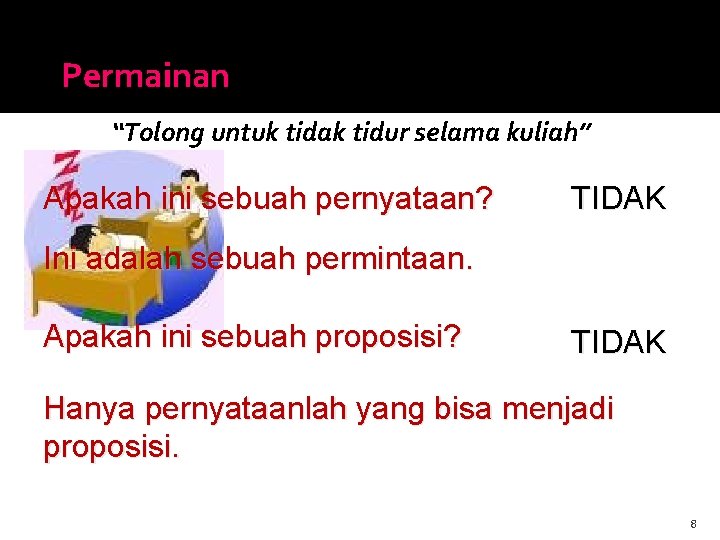 Permainan “Tolong untuk tidak tidur selama kuliah” Apakah ini sebuah pernyataan? TIDAK Ini adalah