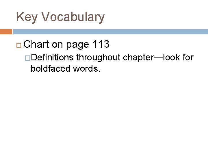 Key Vocabulary Chart on page 113 �Definitions throughout chapter—look for boldfaced words. 