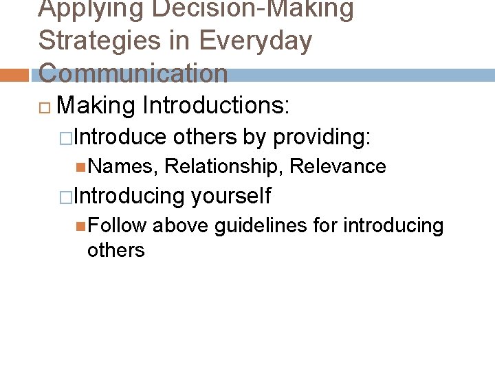 Applying Decision-Making Strategies in Everyday Communication Making Introductions: �Introduce Names, others by providing: Relationship,