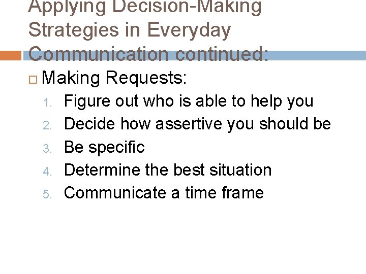 Applying Decision-Making Strategies in Everyday Communication continued: Making Requests: 1. 2. 3. 4. 5.