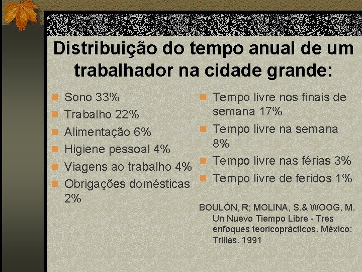 Distribuição do tempo anual de um trabalhador na cidade grande: n Sono 33% n