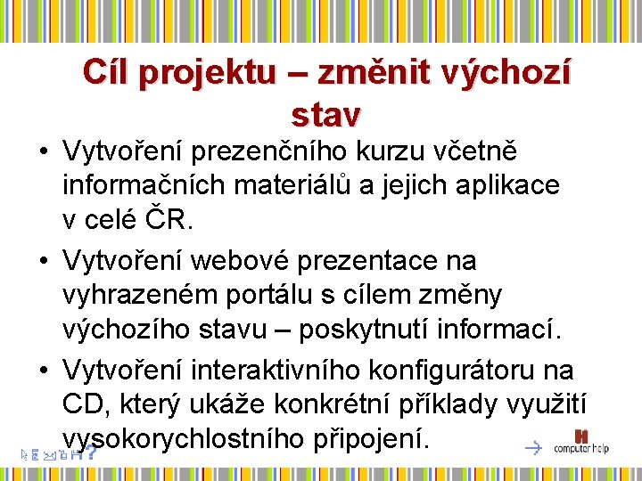 Cíl projektu – změnit výchozí stav • Vytvoření prezenčního kurzu včetně informačních materiálů a