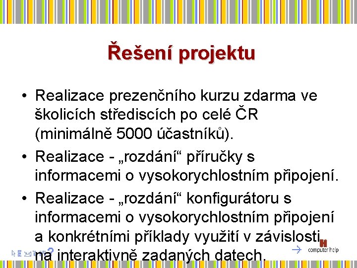 Řešení projektu • Realizace prezenčního kurzu zdarma ve školicích střediscích po celé ČR (minimálně