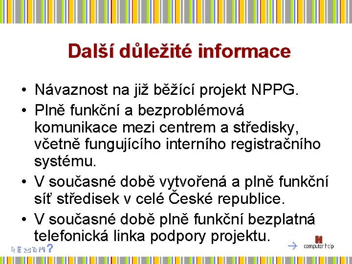 Další důležité informace • Návaznost na již běžící projekt NPPG. • Plně funkční a