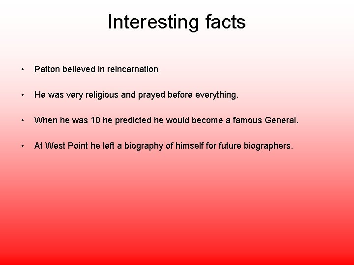 Interesting facts • Patton believed in reincarnation • He was very religious and prayed