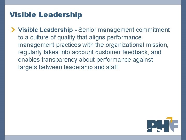Visible Leadership - Senior management commitment to a culture of quality that aligns performance