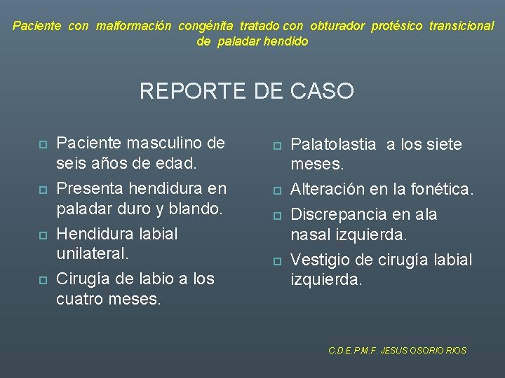 Paciente con malformación congénita tratado con obturador protésico transicional de paladar hendido REPORTE DE