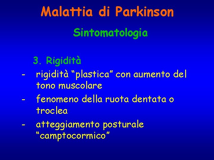 Malattia di Parkinson Sintomatologia 3. Rigidità - rigidità “plastica” con aumento del tono muscolare