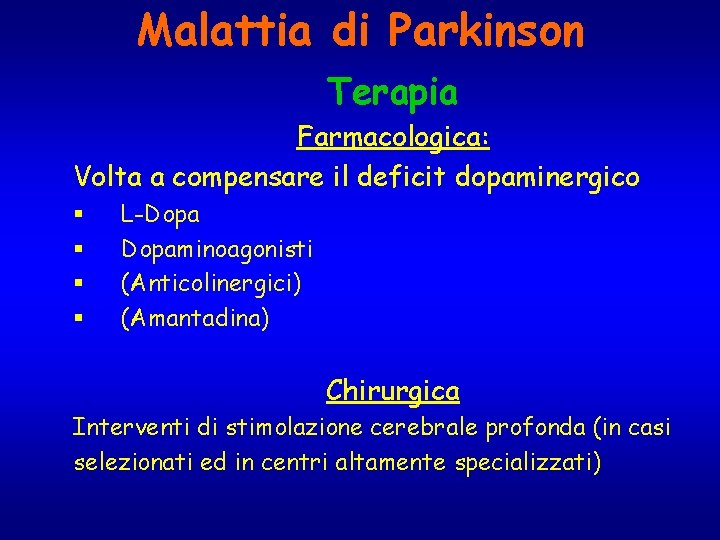 Malattia di Parkinson Terapia Farmacologica: Volta a compensare il deficit dopaminergico § § L-Dopaminoagonisti