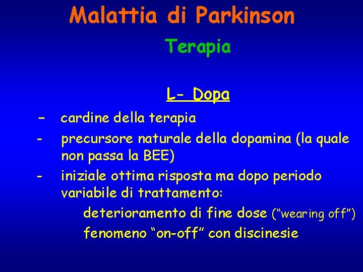 Malattia di Parkinson Terapia L- Dopa - cardine della terapia - precursore naturale della