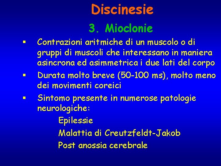 Discinesie 3. Mioclonie § § § Contrazioni aritmiche di un muscolo o di gruppi