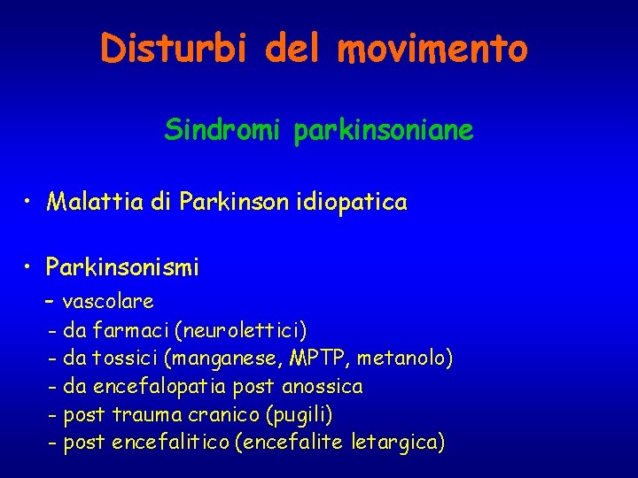 Disturbi del movimento Sindromi parkinsoniane • Malattia di Parkinson idiopatica • Parkinsonismi - vascolare