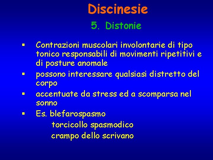 Discinesie 5. Distonie § § Contrazioni muscolari involontarie di tipo tonico responsabili di movimenti