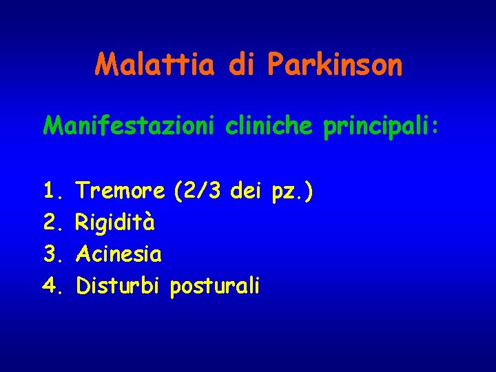 Malattia di Parkinson Manifestazioni cliniche principali: 1. 2. 3. 4. Tremore (2/3 dei pz.