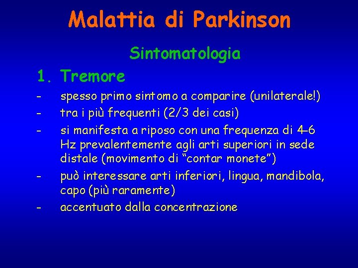 Malattia di Parkinson Sintomatologia 1. Tremore - spesso primo sintomo a comparire (unilaterale!) tra