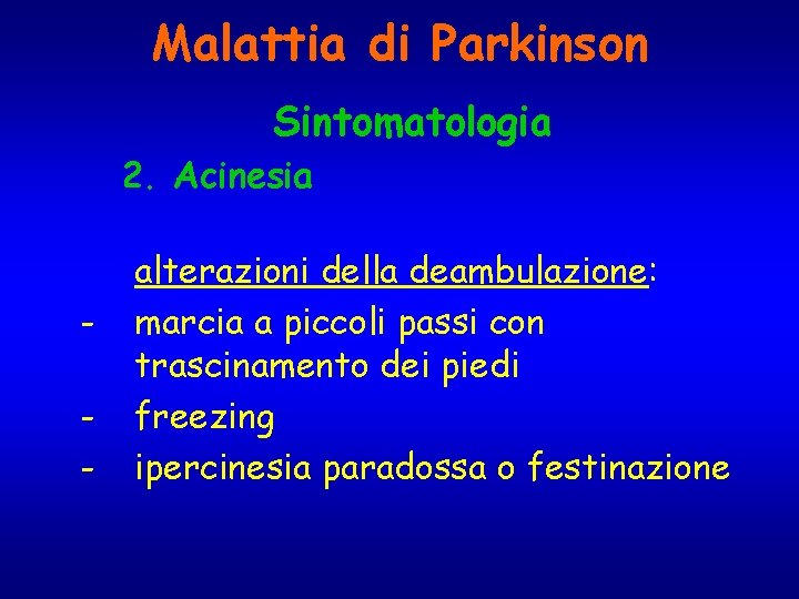 Malattia di Parkinson Sintomatologia 2. Acinesia - alterazioni della deambulazione: marcia a piccoli passi