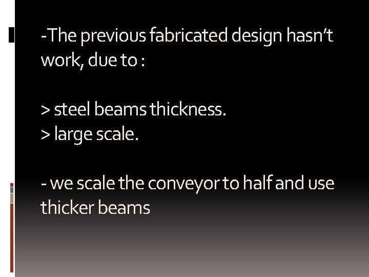 -The previous fabricated design hasn’t work, due to : > steel beams thickness. >
