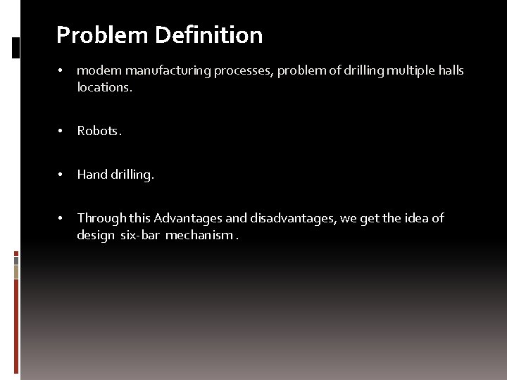 Problem Definition • modern manufacturing processes, problem of drilling multiple halls locations. • Robots.