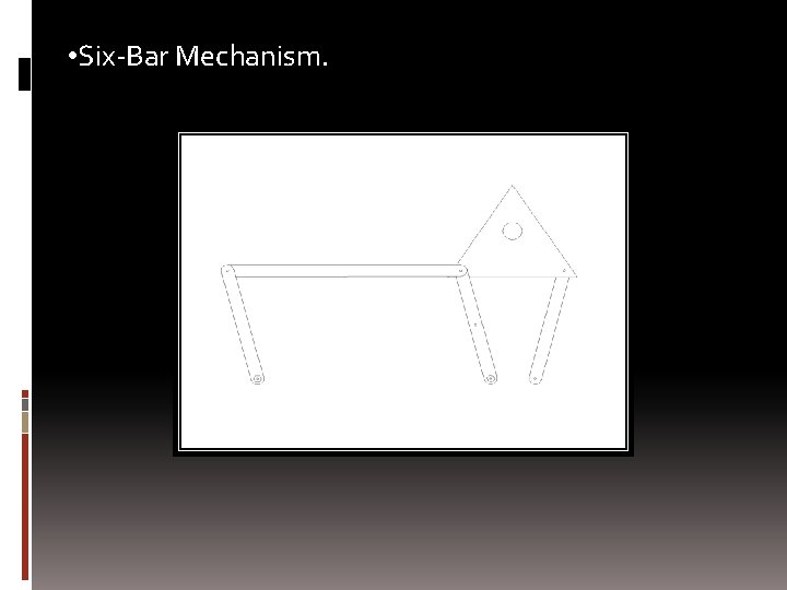  • Six-Bar Mechanism. 
