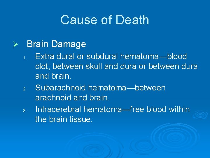 Cause of Death Ø Brain Damage 1. 2. 3. Extra dural or subdural hematoma—blood