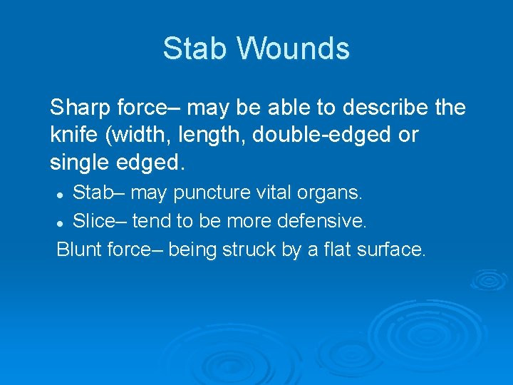 Stab Wounds Sharp force– may be able to describe the knife (width, length, double-edged