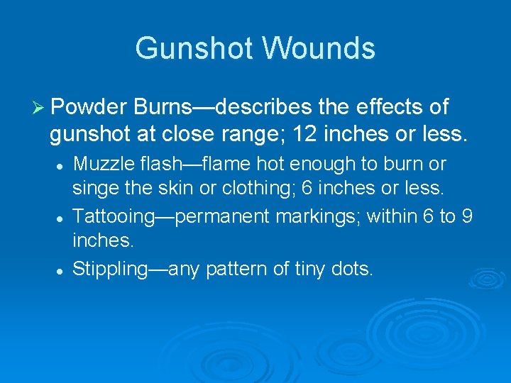 Gunshot Wounds Ø Powder Burns—describes the effects of gunshot at close range; 12 inches