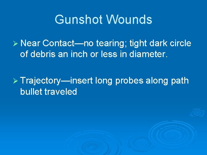 Gunshot Wounds Ø Near Contact—no tearing; tight dark circle of debris an inch or