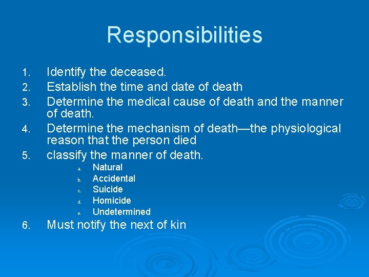 Responsibilities 1. 2. 3. 4. 5. Identify the deceased. Establish the time and date