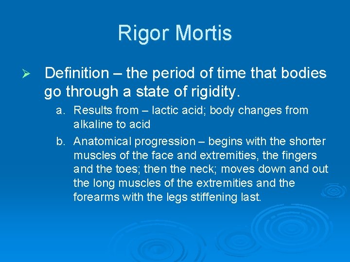 Rigor Mortis Ø Definition – the period of time that bodies go through a