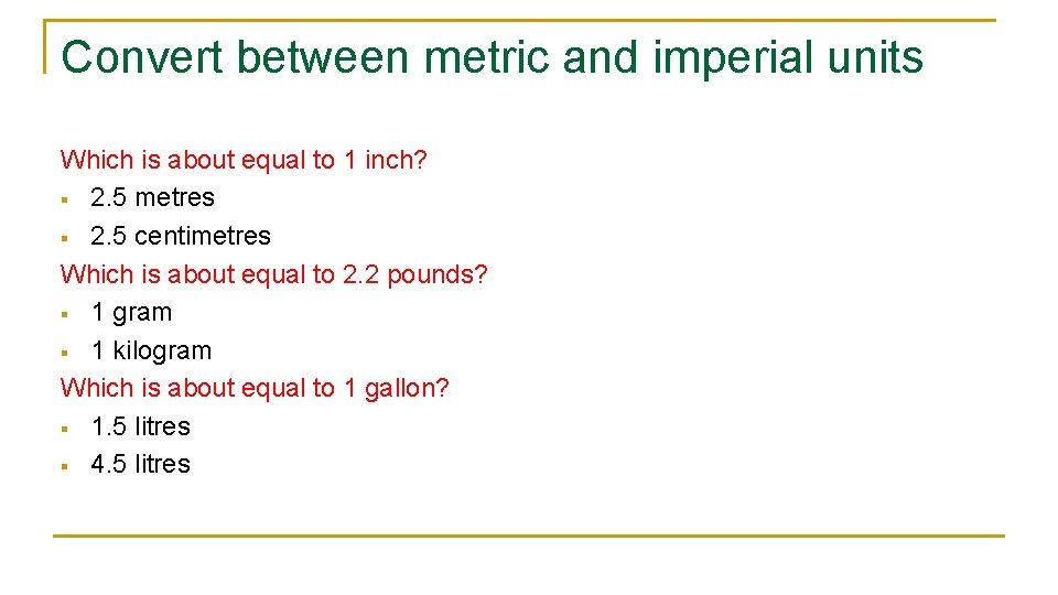 Convert between metric and imperial units Which is about equal to 1 inch? §